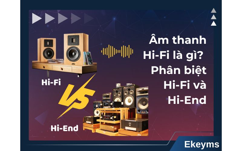 Âm thanh Hi-Fi là gì?
