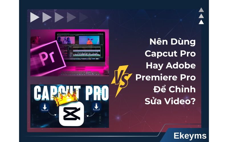 Nên dùng CapCut Pro hay Adobe Premiere Pro