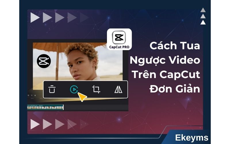 Cách đảo ngược Video trên CapCut