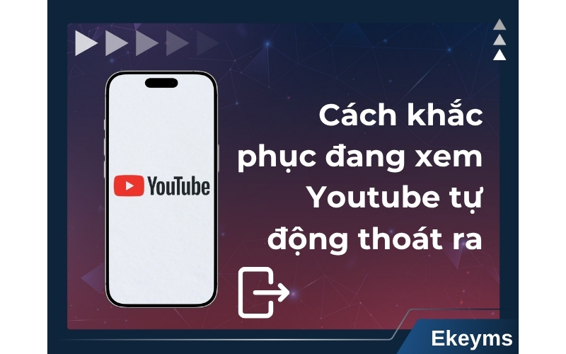 Cách Khắc Phục Lỗi Đang Xem Youtube Tự Thoát Ra